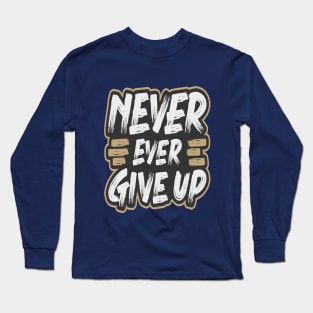 NEVER EVER GIVE UP Long Sleeve T-Shirt